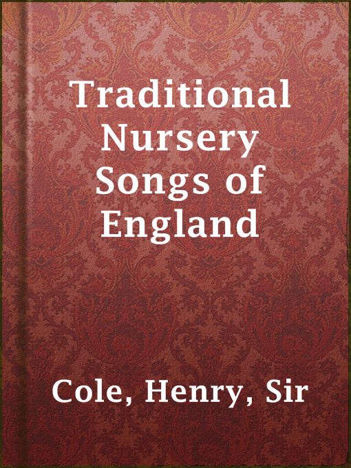 Title details for Traditional Nursery Songs of England by Sir Henry Cole - Available